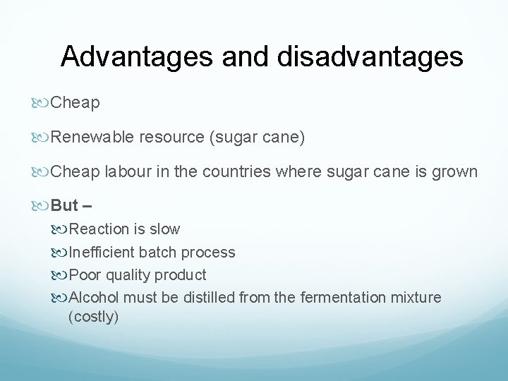 Advantages and disadvantages Cheap Renewable resource (sugar cane) Cheap labour in the countries where