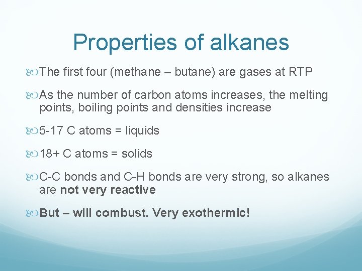 Properties of alkanes The first four (methane – butane) are gases at RTP As