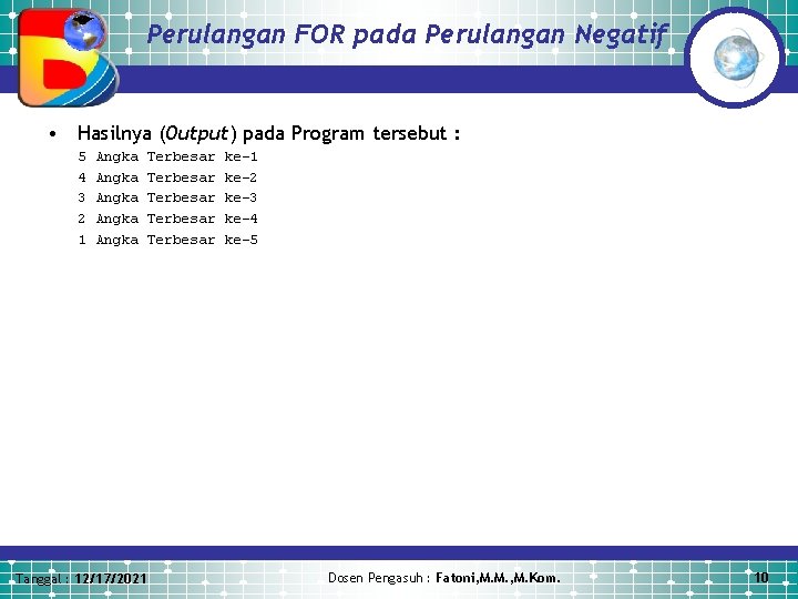 Perulangan FOR pada Perulangan Negatif • Hasilnya (Output) pada Program tersebut : 5 4