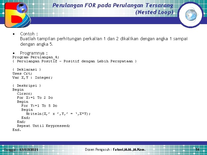 Perulangan FOR pada Perulangan Tersarang (Nested Loop) • Contoh : Buatlah tampilan perhitungan perkalian