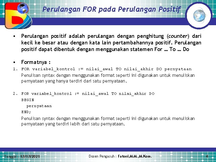 Perulangan FOR pada Perulangan Positif • Perulangan positif adalah perulangan dengan penghitung (counter) dari