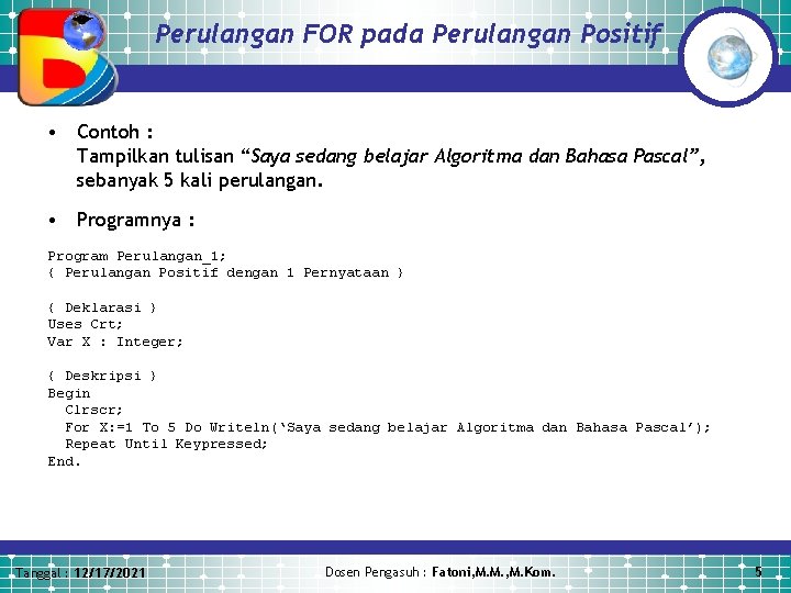 Perulangan FOR pada Perulangan Positif • Contoh : Tampilkan tulisan “Saya sedang belajar Algoritma