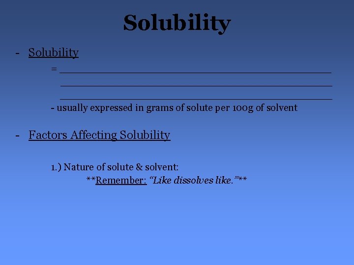 Solubility - Solubility = ___________________________________________ - usually expressed in grams of solute per 100