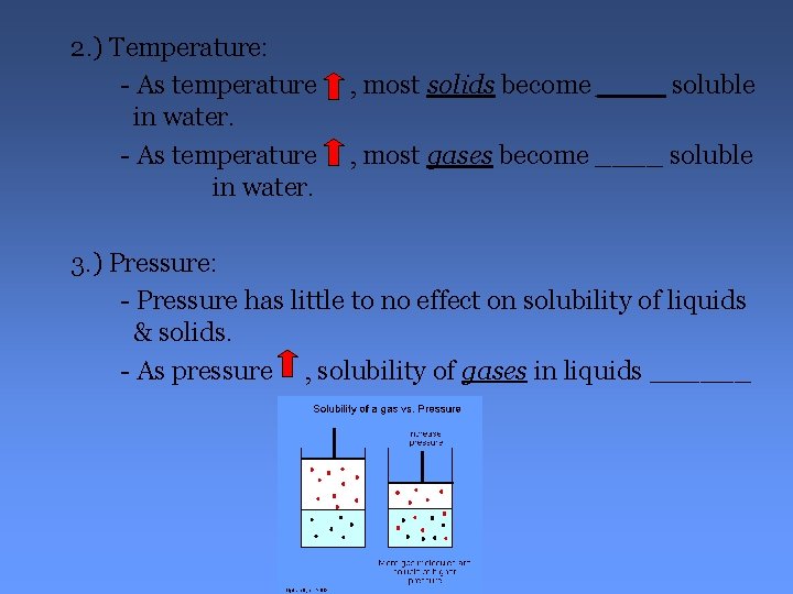 2. ) Temperature: - As temperature in water. , most solids become ____ soluble