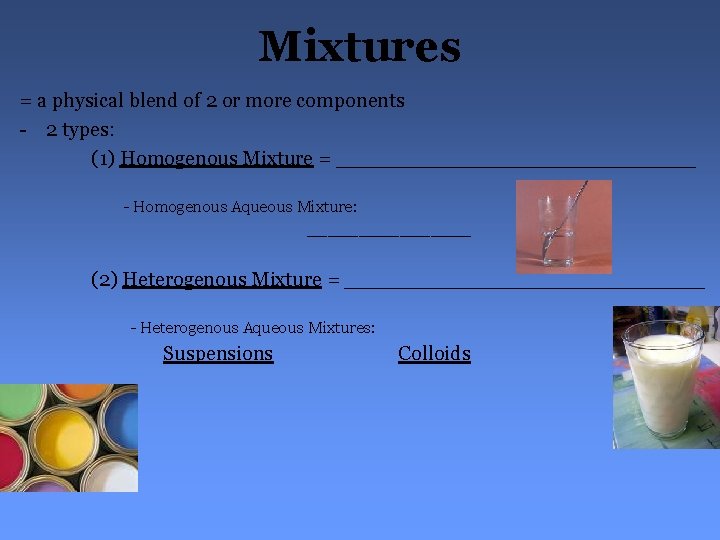 Mixtures = a physical blend of 2 or more components - 2 types: (1)
