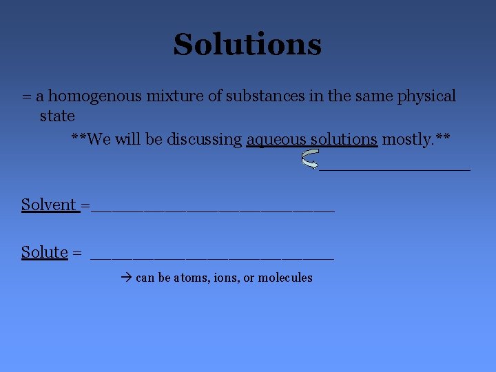 Solutions = a homogenous mixture of substances in the same physical state **We will