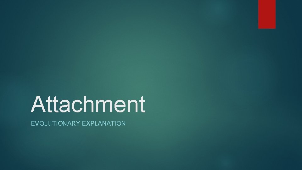 Attachment EVOLUTIONARY EXPLANATION 