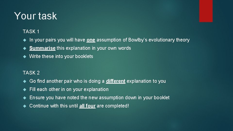 Your task TASK 1 In your pairs you will have one assumption of Bowlby’s
