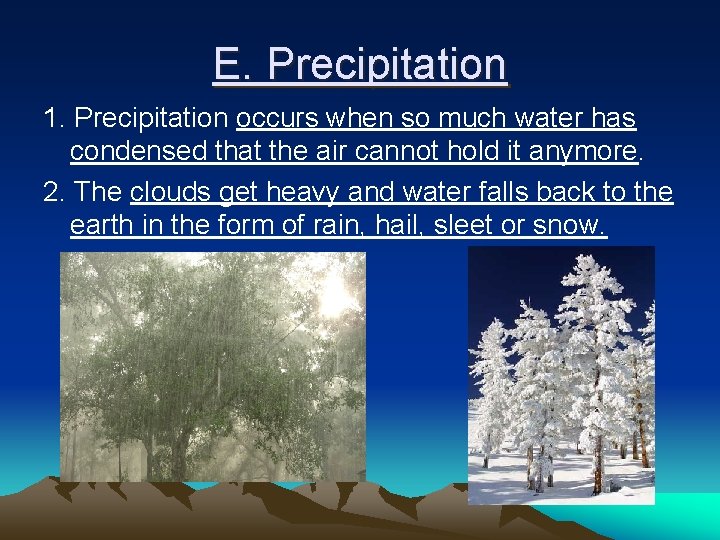 E. Precipitation 1. Precipitation occurs when so much water has condensed that the air