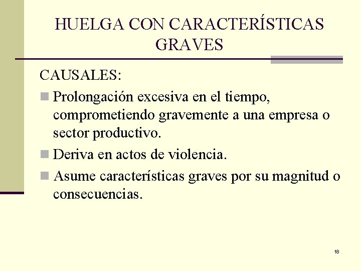 HUELGA CON CARACTERÍSTICAS GRAVES CAUSALES: n Prolongación excesiva en el tiempo, comprometiendo gravemente a