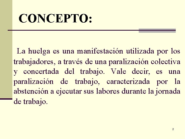 CONCEPTO: La huelga es una manifestación utilizada por los trabajadores, a través de una