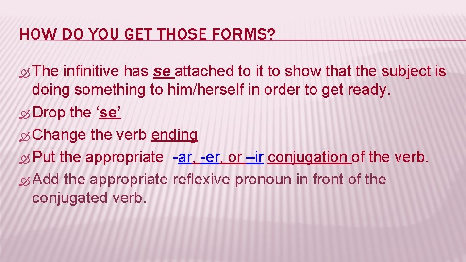 HOW DO YOU GET THOSE FORMS? The infinitive has se attached to it to