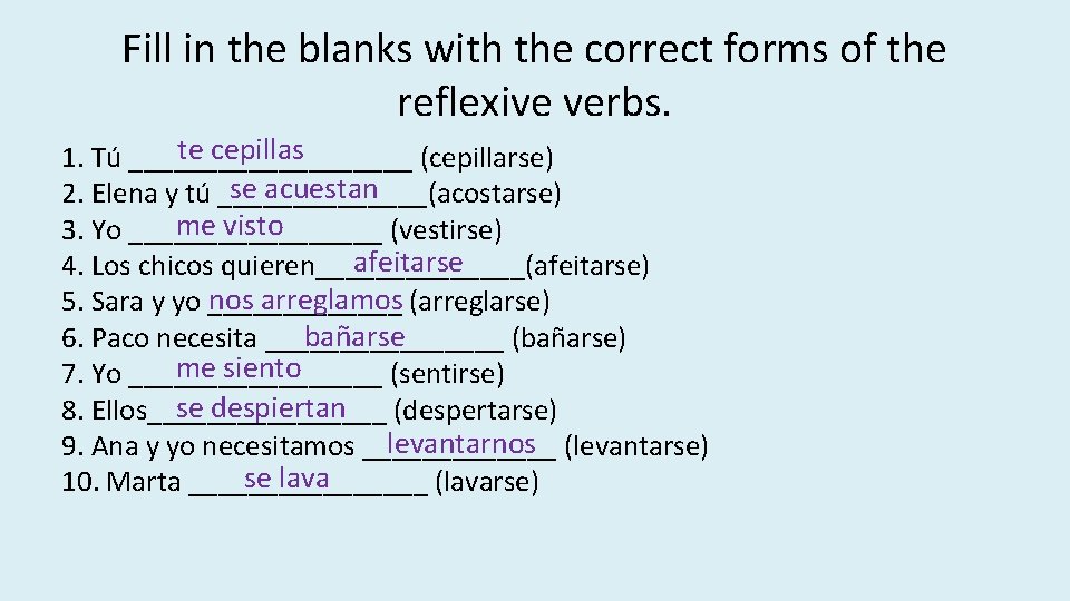 Fill in the blanks with the correct forms of the reflexive verbs. te cepillas