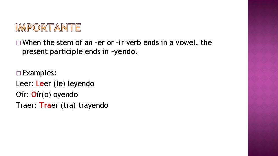 � When the stem of an –er or –ir verb ends in a vowel,