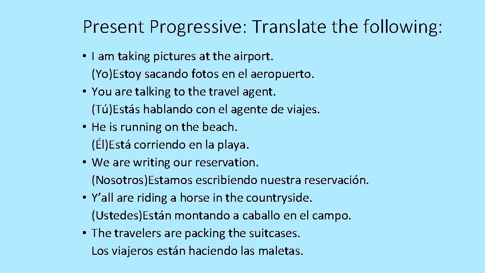 Present Progressive: Translate the following: • I am taking pictures at the airport. (Yo)Estoy