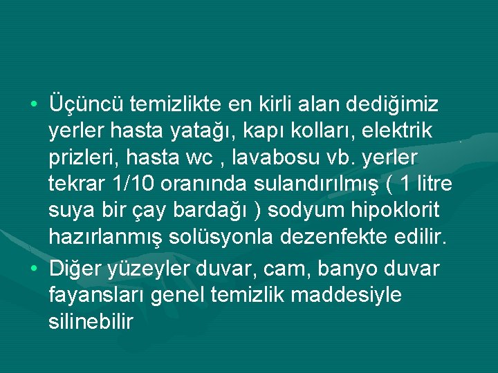  • Üçüncü temizlikte en kirli alan dediğimiz yerler hasta yatağı, kapı kolları, elektrik