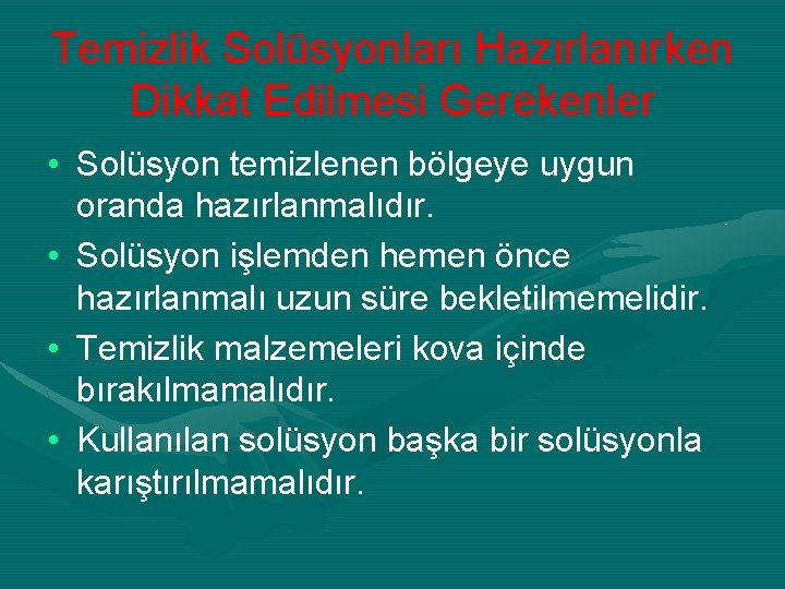 Temizlik Solüsyonları Hazırlanırken Dikkat Edilmesi Gerekenler • Solüsyon temizlenen bölgeye uygun oranda hazırlanmalıdır. •