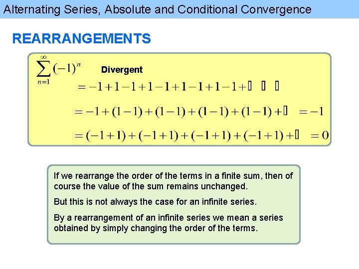 Alternating Series, Absolute and Conditional Convergence REARRANGEMENTS Divergent If we rearrange the order of