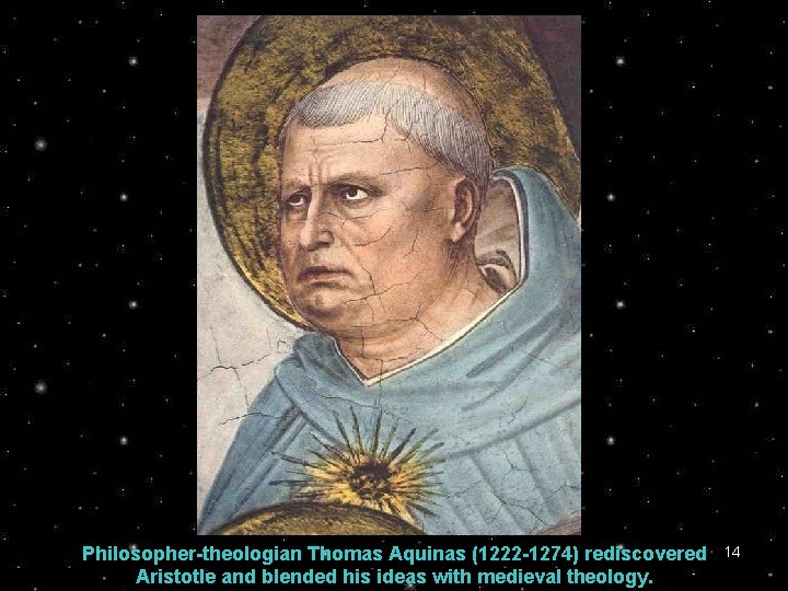 Philosopher-theologian Thomas Aquinas (1222 -1274) rediscovered Aristotle and blended his ideas with medieval theology.