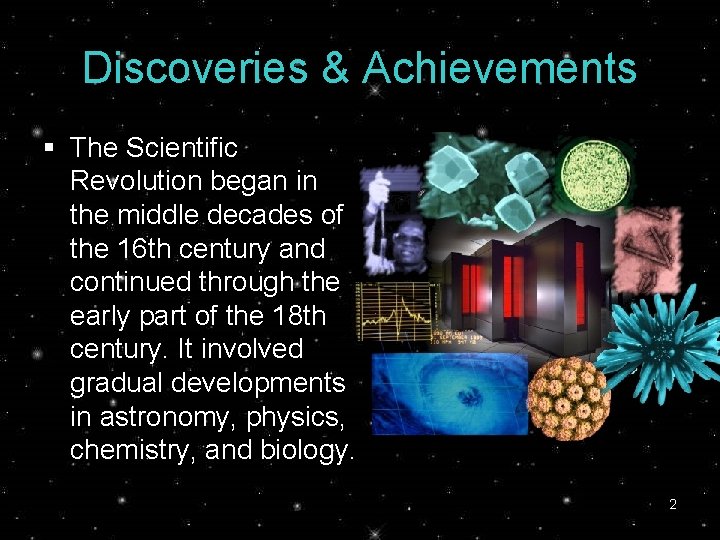 Discoveries & Achievements § The Scientific Revolution began in the middle decades of the