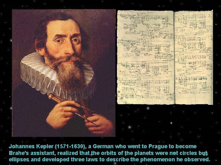 Johannes Kepler (1571 -1630), a German who went to Prague to become Brahe's assistant,