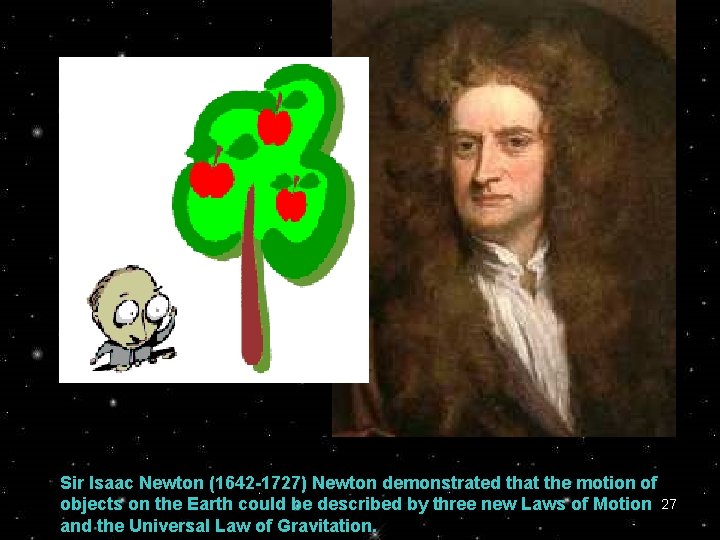 Sir Isaac Newton (1642 -1727) Newton demonstrated that the motion of objects on the