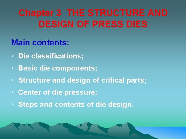 Chapter 3 THE STRUCTURE AND DESIGN OF PRESS DIES Main contents: • Die classifications;