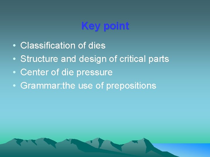 Key point • • Classification of dies Structure and design of critical parts Center