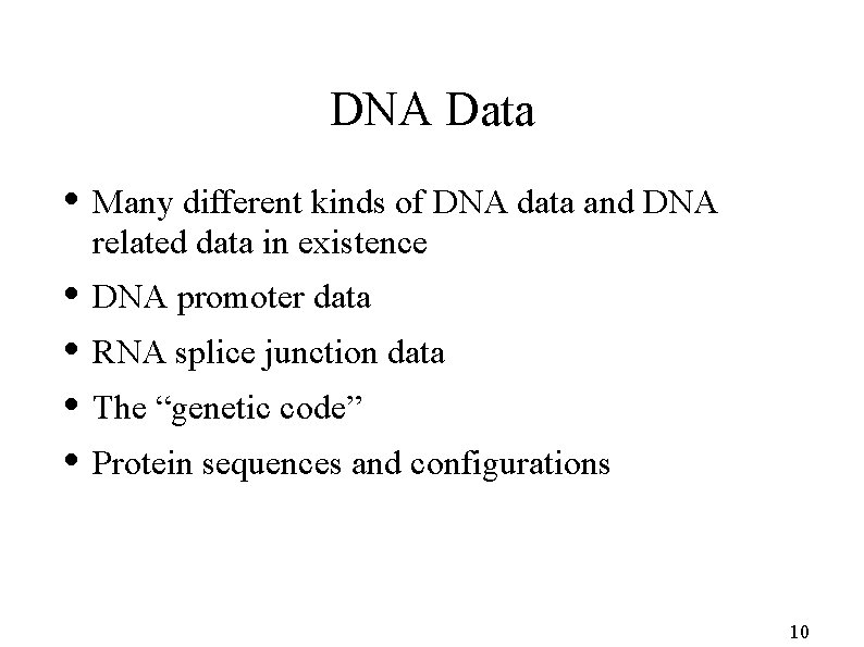 DNA Data • Many different kinds of DNA data and DNA related data in