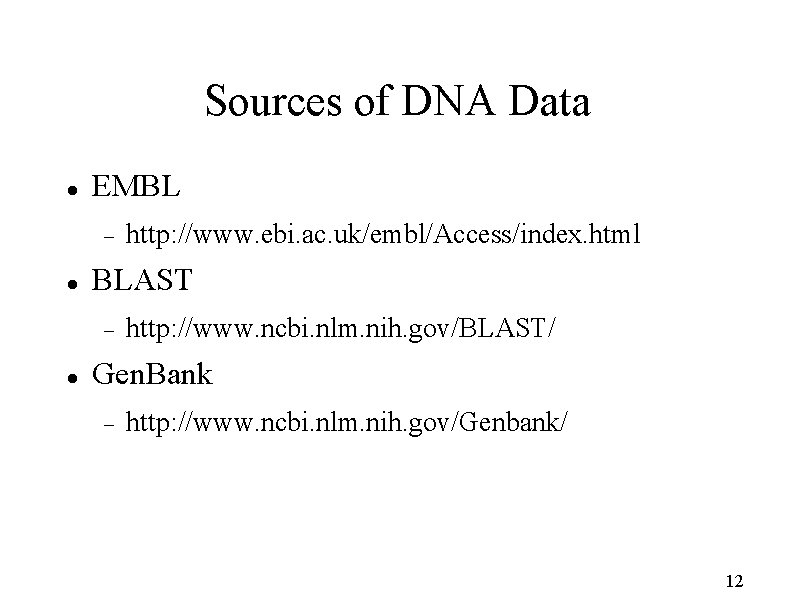 Sources of DNA Data EMBL BLAST http: //www. ebi. ac. uk/embl/Access/index. html http: //www.