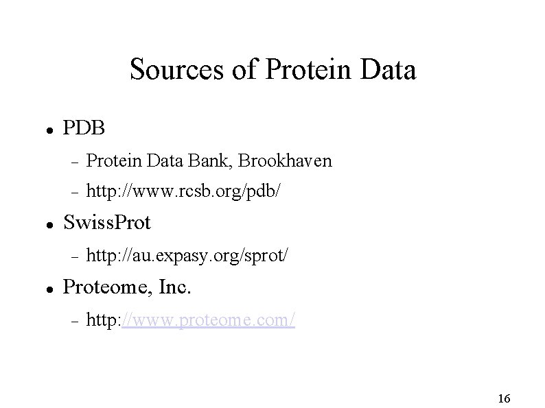 Sources of Protein Data PDB Protein Data Bank, Brookhaven http: //www. rcsb. org/pdb/ Swiss.
