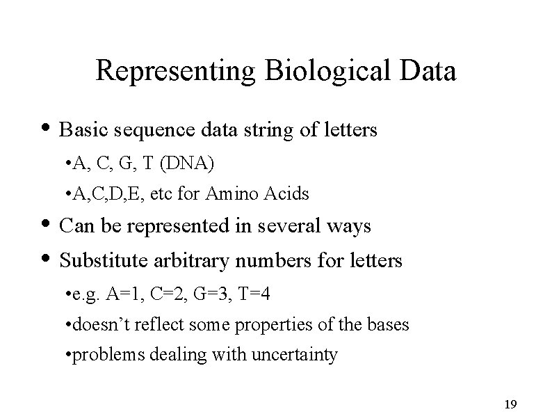 Representing Biological Data • Basic sequence data string of letters • A, C, G,