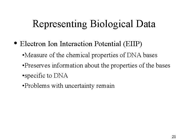 Representing Biological Data • Electron Interaction Potential (EIIP) • Measure of the chemical properties