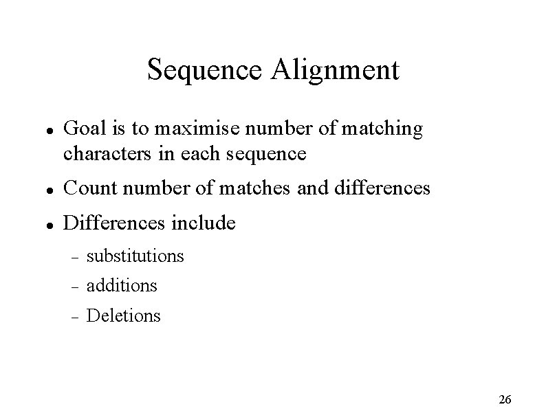 Sequence Alignment Goal is to maximise number of matching characters in each sequence Count