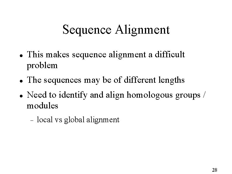 Sequence Alignment This makes sequence alignment a difficult problem The sequences may be of