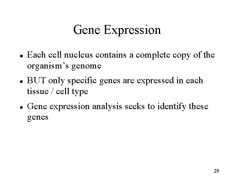 Gene Expression Each cell nucleus contains a complete copy of the organism’s genome BUT