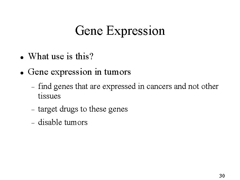 Gene Expression What use is this? Gene expression in tumors find genes that are