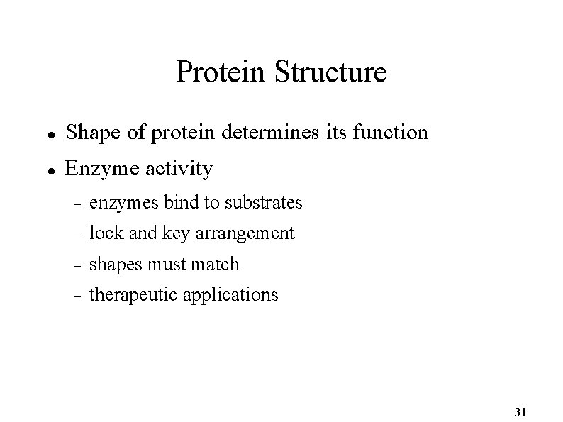 Protein Structure Shape of protein determines its function Enzyme activity enzymes bind to substrates