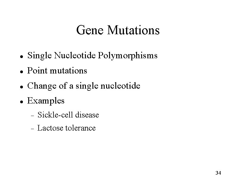 Gene Mutations Single Nucleotide Polymorphisms Point mutations Change of a single nucleotide Examples Sickle-cell