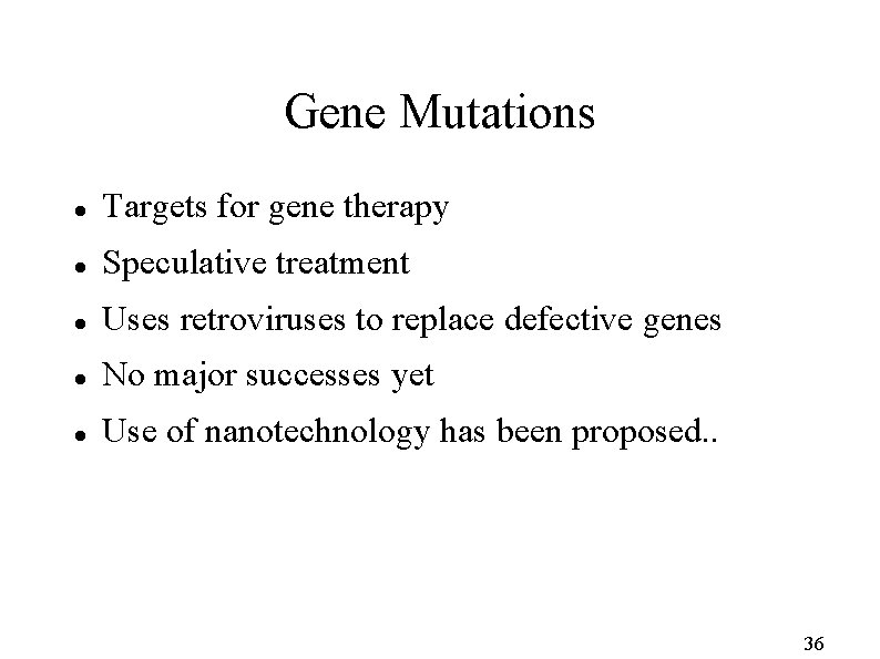 Gene Mutations Targets for gene therapy Speculative treatment Uses retroviruses to replace defective genes
