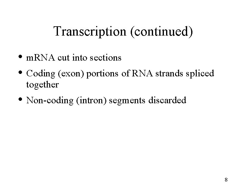 Transcription (continued) • m. RNA cut into sections • Coding (exon) portions of RNA