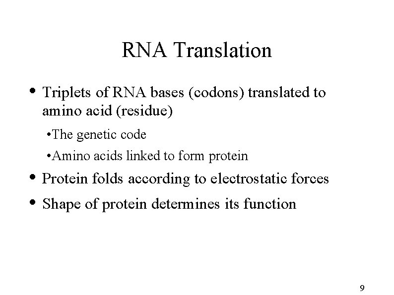 RNA Translation • Triplets of RNA bases (codons) translated to amino acid (residue) •