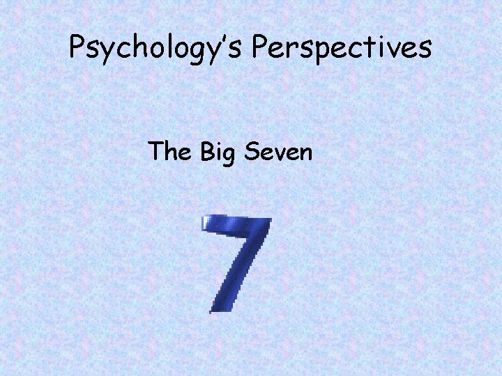 Psychology’s Perspectives The Big Seven 