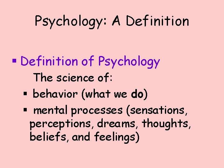 Psychology: A Definition § Definition of Psychology The science of: § behavior (what we