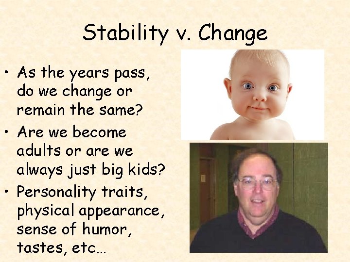 Stability v. Change • As the years pass, do we change or remain the