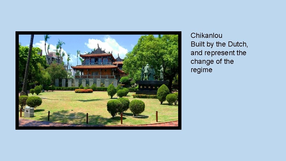 Chikanlou Built by the Dutch, and represent the change of the regime 