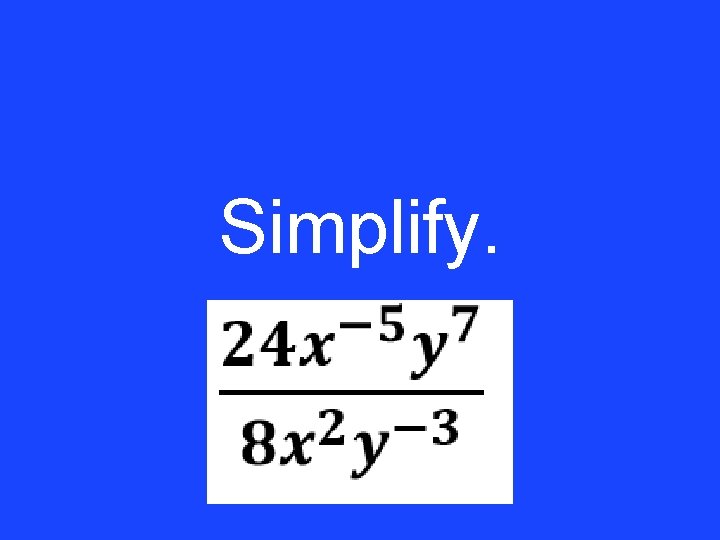Simplify. 