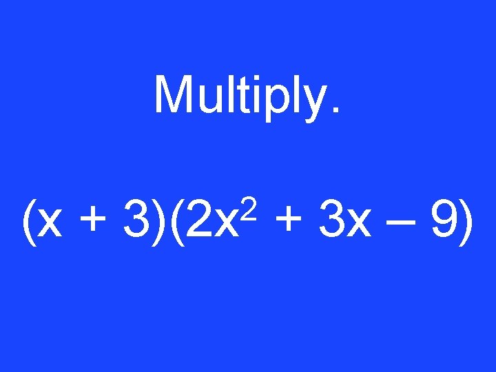 Multiply. (x + 2 3)(2 x + 3 x – 9) 