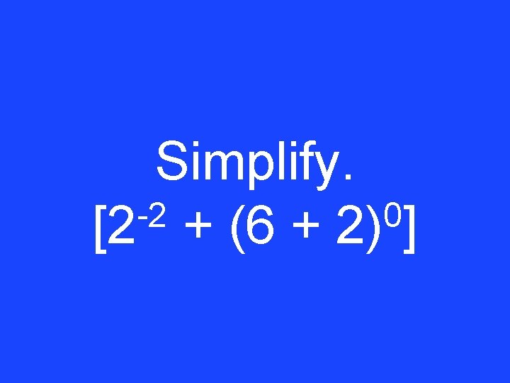 Simplify. -2 0 [2 + (6 + 2) ] 
