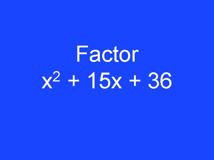 Factor 2 x + 15 x + 36 